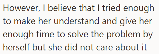 However, I believe that I tried enough to make her understand and give her enough time to solve the problem by herself but she did not care about it