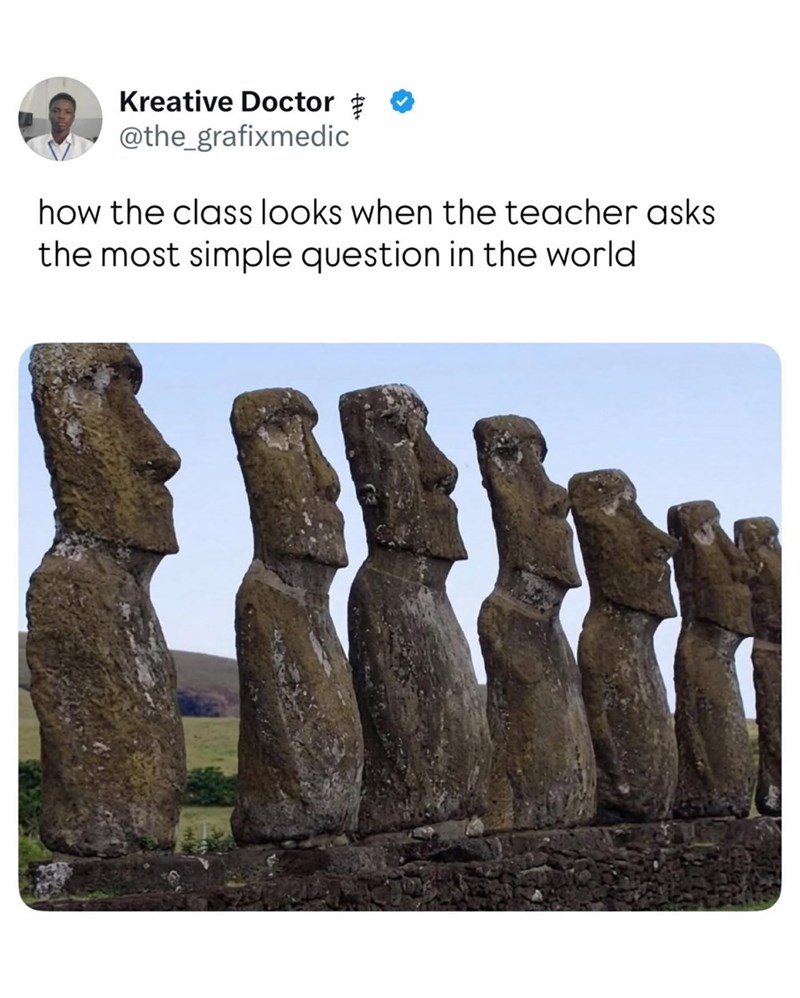 Kreative Doctor @the_grafixmedic how the class looks when the teacher asks the most simple question in the world
