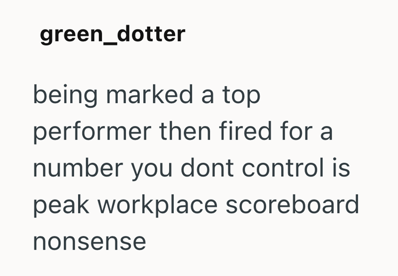 green_dotter being marked a top performer then fired for a number you dont control is peak workplace scoreboard nonsense