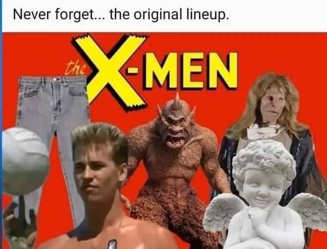 Never forget... the original lineup. the XMEN