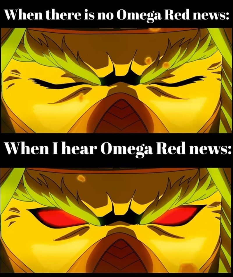 When there is no Omega Red news: When I hear Omega Red news: