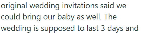 original wedding invitations said we could bring our baby as well. The wedding is supposed to last 3 days and