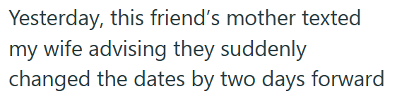 Yesterday, this friend's mother texted my wife advising they suddenly changed the dates by two days forward