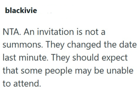 blackivie NTA. An invitation is not a summons. They changed the date last minute. They should expect that some people may be unable to attend.