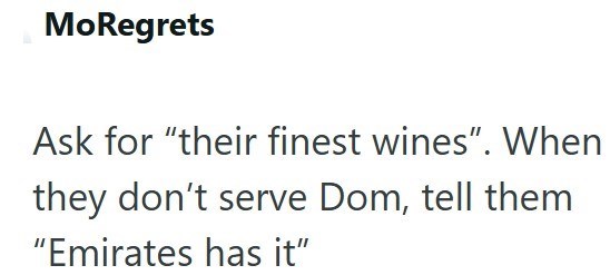 MoRegrets Ask for "their finest wines". When they don't serve Dom, tell them "Emirates has it"