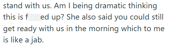 stand with us. Am I being dramatic thinking this is f ed up? She also said you could still get ready with us in the morning which to me is like a jab.