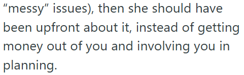 "messy" issues), then she should have been upfront about it, instead of getting money out of you and involving you in planning.
