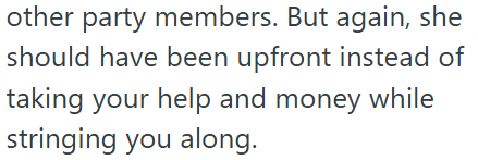 other party members. But again, she should have been upfront instead of taking your help and money while stringing you along.