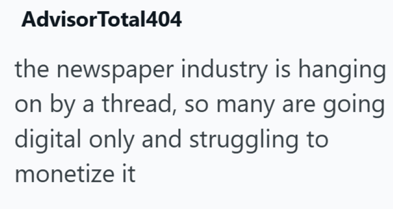 Advisor Total404 the newspaper industry is hanging on by a thread, so many are going digital only and struggling to monetize it
