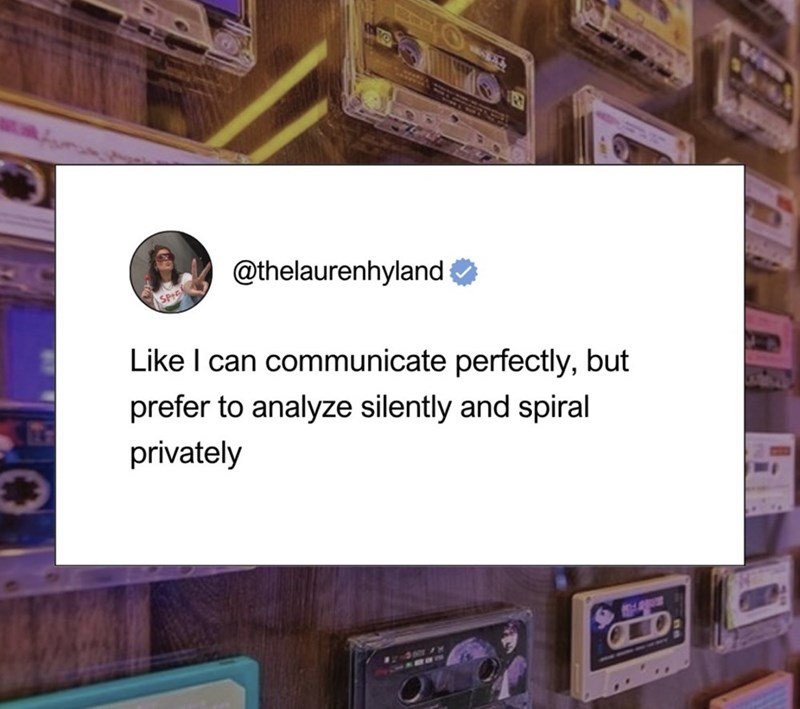 G SP @thelaurenhyland ☑ Like I can communicate perfectly, but prefer to analyze silently and spiral privately www ONO