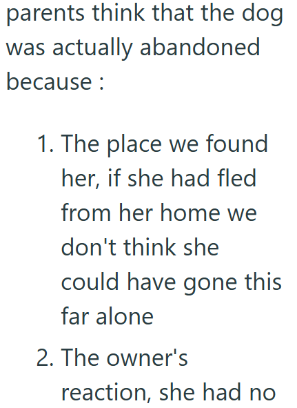 parents think that the dog was actually abandoned because : 1. The place we found her, if she had fled from her home we don't think she could have gone this far alone 2. The owner's reaction, she had no