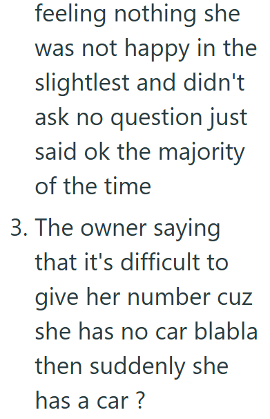 feeling nothing she was not happy in the slightlest and didn't ask no question just said ok the majority of the time 3. The owner saying that it's difficult to give her number cuz she has no car blabla then suddenly she has a car?