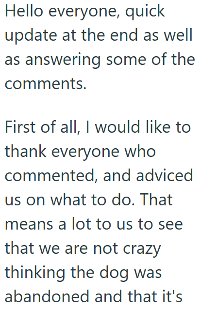 Hello everyone, quick update at the end as well as answering some of the comments. First of all, I would like to thank everyone who commented, and adviced us on what to do. That means a lot to us to see that we are not crazy thinking the dog was abandoned and that it's