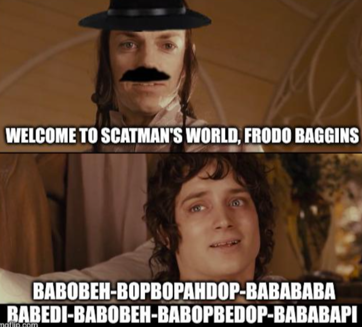 WELCOME TO SCATMAN'S WORLD, FRODO BAGGINS BABOBEH-BOPBOPAHDOP-BABABABA BABEDI-BABOBEH-BABOPBEDOP-BABABAPI maflip.com