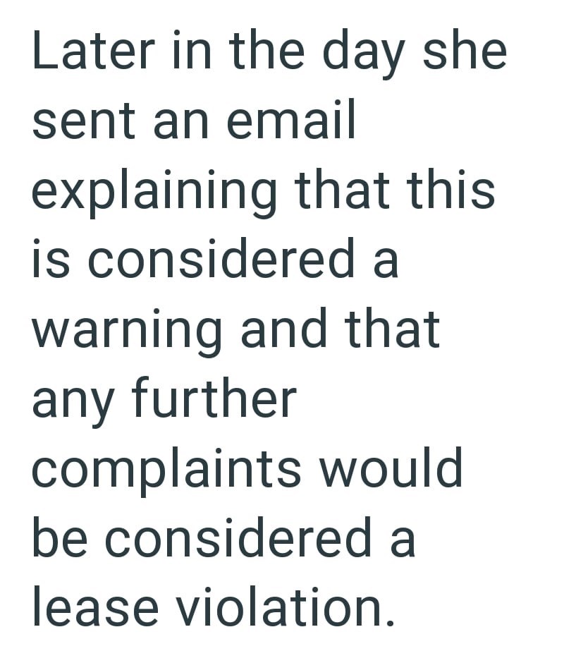 Later in the day she sent an email explaining that this is considered a warning and that any further complaints would be considered a lease violation.