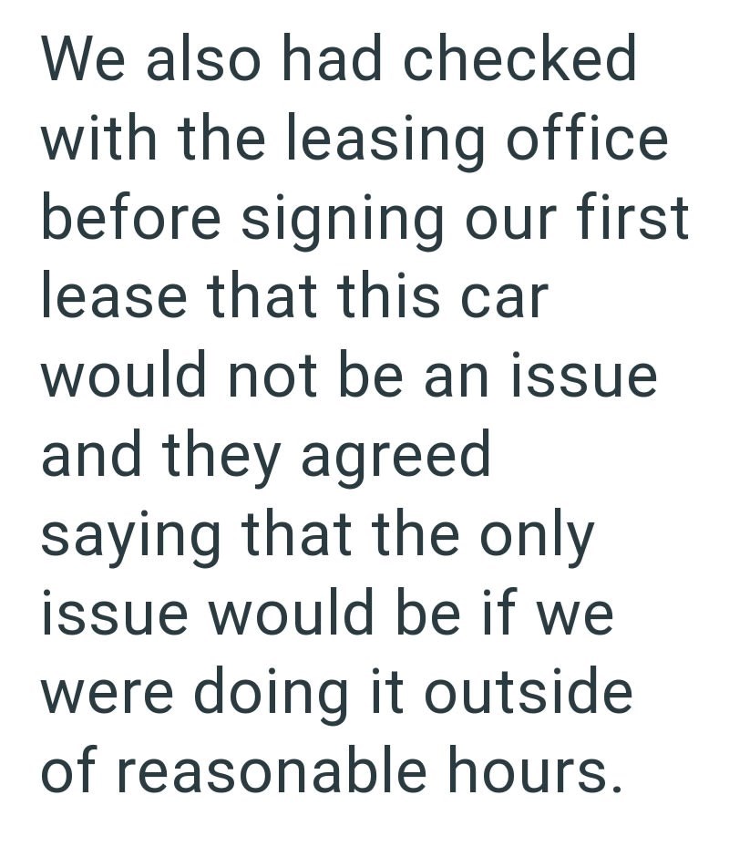 We also had checked with the leasing office before signing our first lease that this car would not be an issue and they agreed saying that the only issue would be if we were doing it outside of reasonable hours.