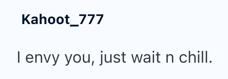 Kahoot_777 I envy you, just wait n chill.
