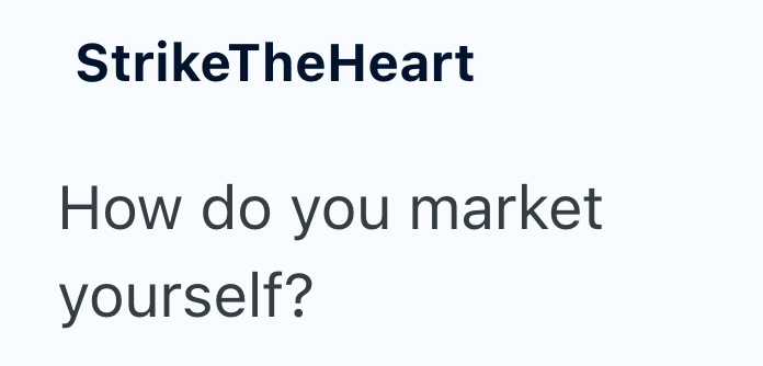 StrikeTheHeart How do you market yourself?