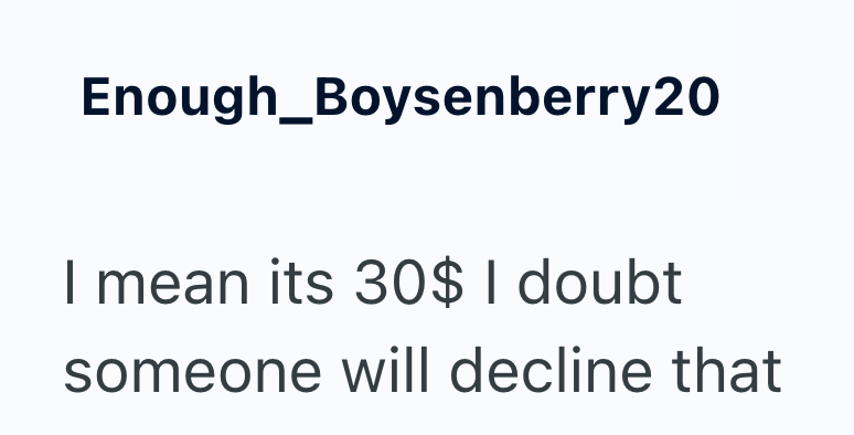 Enough_Boysenberry20 I mean its 30$ I doubt someone will decline that