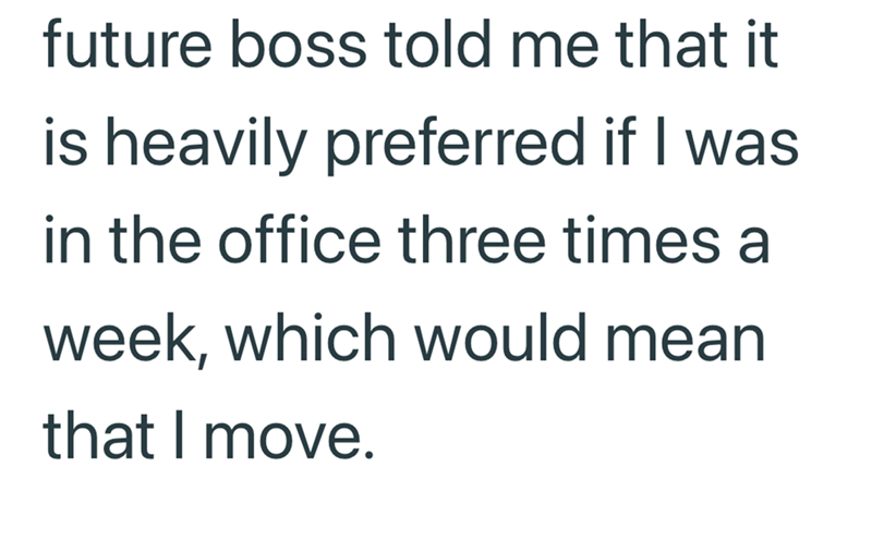 future boss told me that it is heavily preferred if I was in the office three times a week, which would mean that I move.