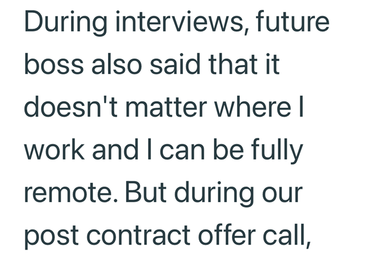 During interviews, future boss also said that it doesn't matter where I work and I can be fully remote. But during our post contract offer call,