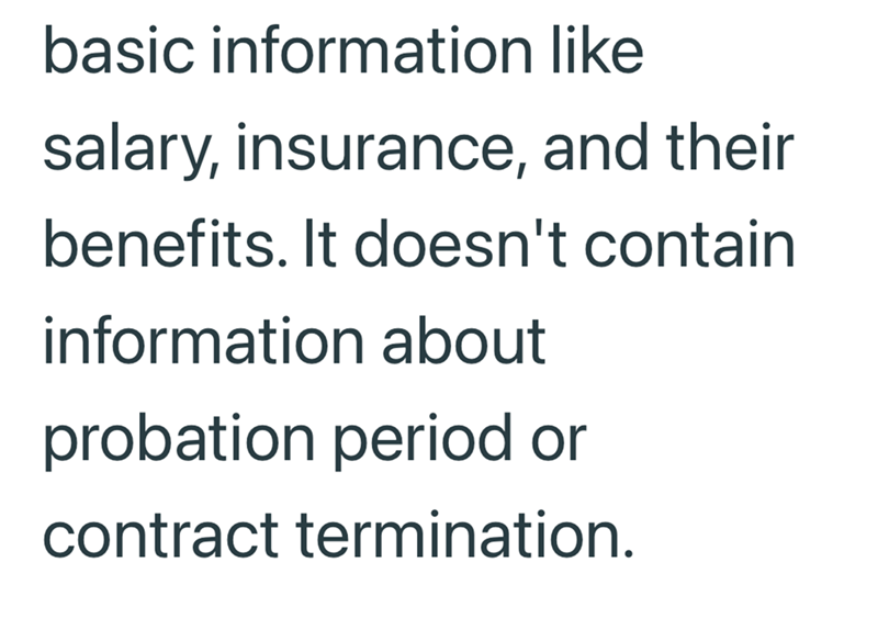 basic information like salary, insurance, and their benefits. It doesn't contain information about probation period or contract termination.
