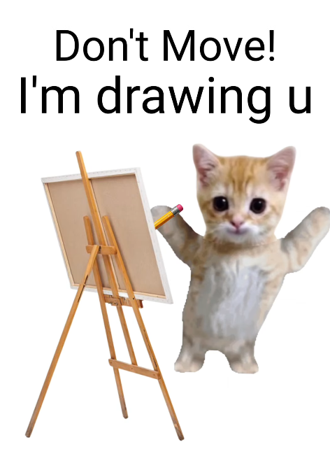 Don't Move! I'm drawing u