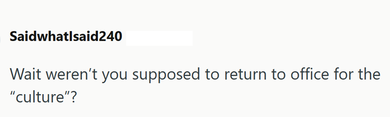 Saidwhatlsaid240 Wait weren't you supposed to return to office for the "culture"?