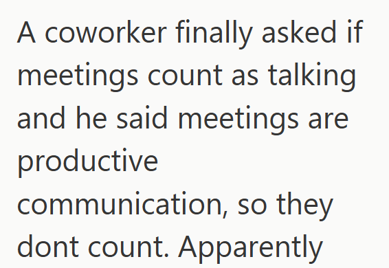 A coworker finally asked if meetings count as talking and he said meetings are productive communication, so they dont count. Apparently