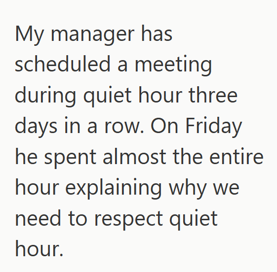 My manager has scheduled a meeting during quiet hour three days in a row. On Friday he spent almost the entire hour explaining why we need to respect quiet hour.