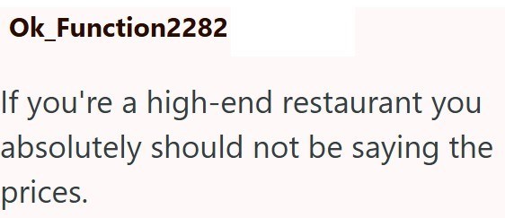 Ok_Function2282 If you're a high-end restaurant you absolutely should not be saying the prices.