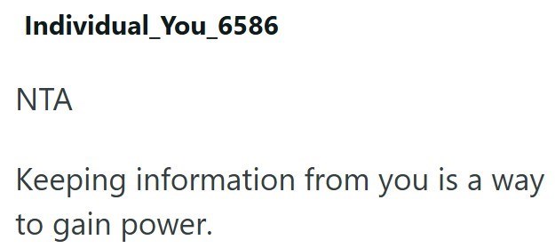 Individual_You_6586 ΝΤΑ Keeping information from you is a way to gain power.