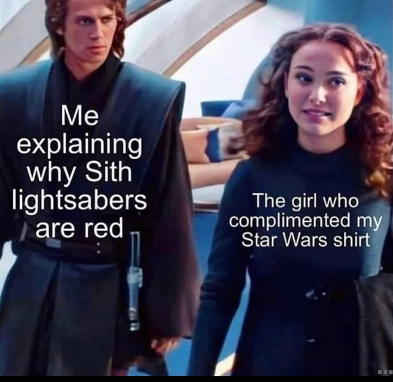 Me explaining why Sith lightsabers are red The girl who complimented my Star Wars shirt