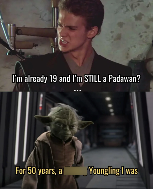 I'm already 19 and I'm STILL a Padawan? For 50 years, a Youngling I was