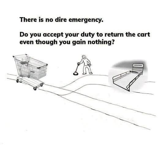 There is no dire emergency. Do you accept your duty to return the cart even though you gain nothing?