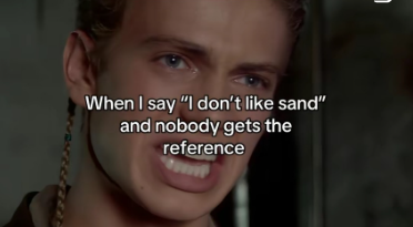 When I say "I don't like sand" and nobody gets the reference