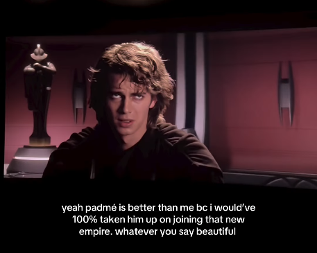 yeah padmé is better than me bc i would've 100% taken him up on joining that new empire. whatever you say beautiful