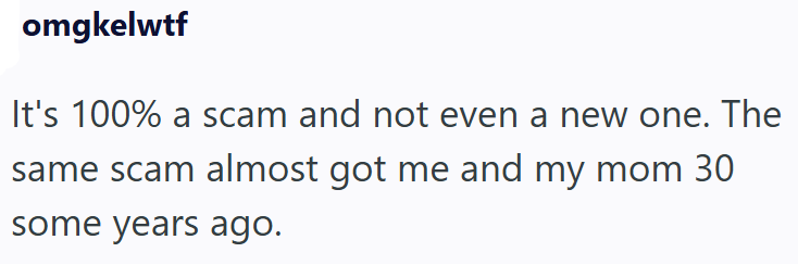 omgkelwtf It's 100% a scam and not even a new one. The same scam almost got me and my mom 30 some years ago.