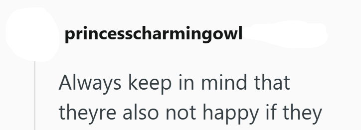 princesscharmingowl Always keep in mind that theyre also not happy if they