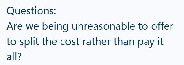 Questions: Are we being unreasonable to offer to split the cost rather than pay it all?