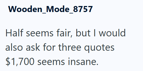 Wooden_Mode_8757 Half seems fair, but I would also ask for three quotes $1,700 seems insane.