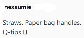 nexxumie Straws. Paper bag handles. Q-tips