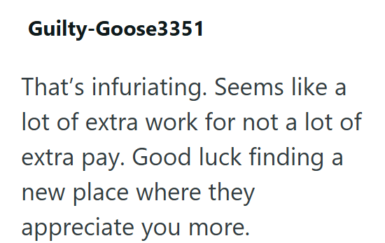 Guilty-Goose3351 That's infuriating. Seems like a lot of extra work for not a lot of extra pay. Good luck finding a new place where they appreciate you more.