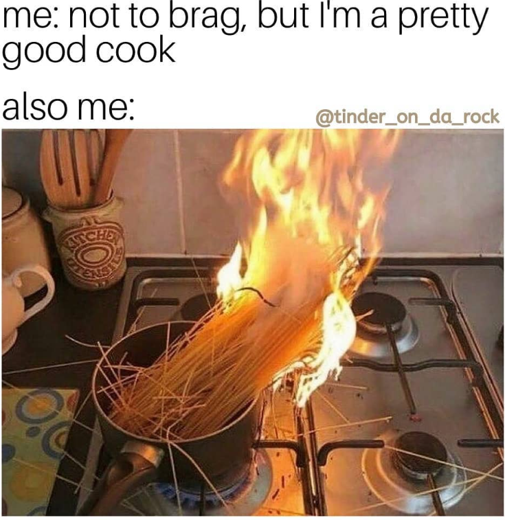 me: not to brag, but I'm a pretty good cook also me: @tinder_on_da_rock ATCHE