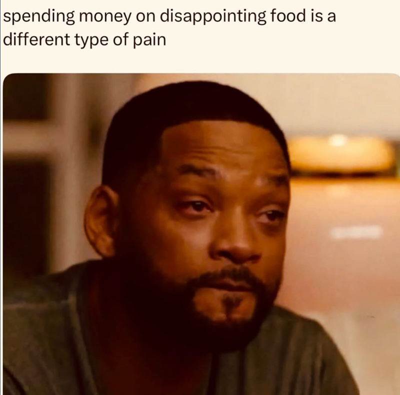 spending money on disappointing food is a different type of pain