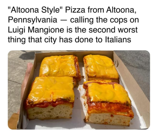 "Altoona Style" Pizza from Altoona, Pennsylvania - calling the cops on Luigi Mangione is the second worst thing that city has done to Italians