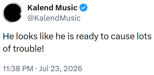 Kalend Music ❤ @KalendMusic He looks like he is ready to cause lots of trouble! 11:38 PM. Jul 23, 2026