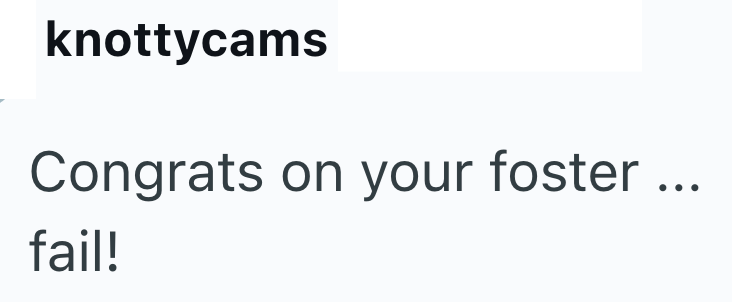 knottycams Congrats on your foster... fail!