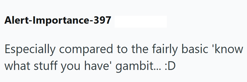 Alert-Importance-397 Especially compared to the fairly basic 'know what stuff you have' gambit... :D