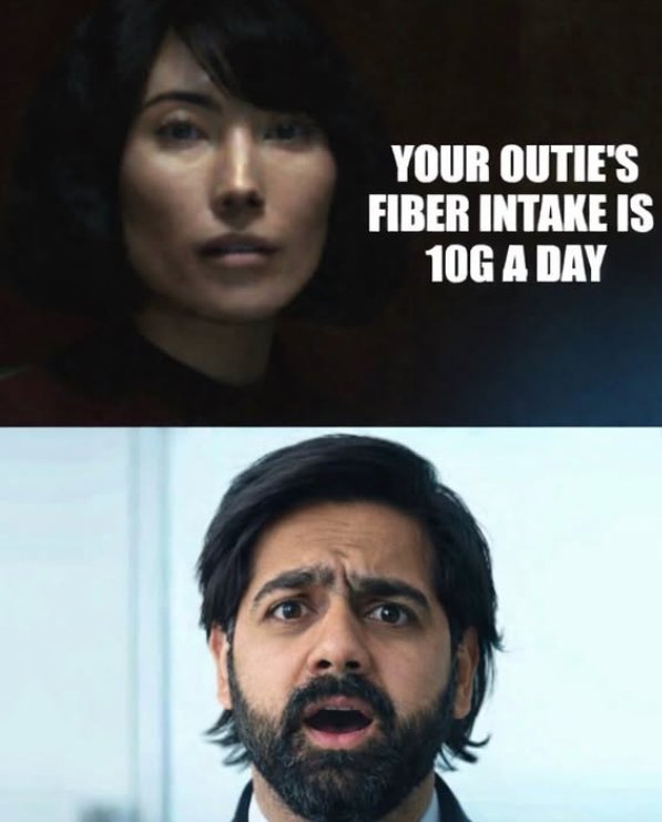 YOUR OUTIE'S FIBER INTAKE IS 10G A DAY